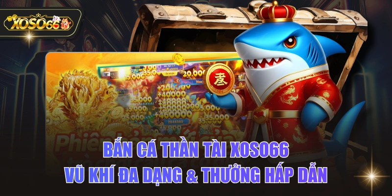 Bắn Cá Thần Tài XOSO66 - Vũ Khí Đa Dạng & Thưởng Hấp Dẫn 1 Bắn Cá Thần Tài XOSO66 - Vũ Khí Đa Dạng & Thưởng Hấp Dẫn Bắn Cá Thần Tài XOSO66 - Vũ Khí Đa Dạng & Thưởng Hấp Dẫn