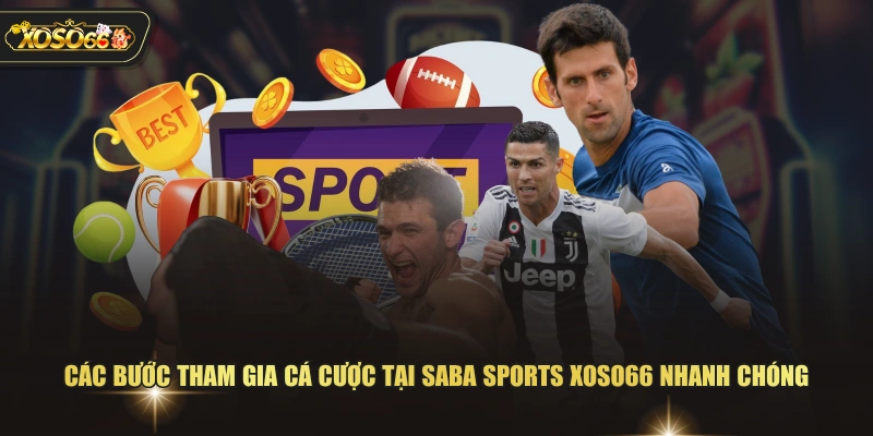 Các bước tham gia cá cược tại SABA Sports XOSO66 nhanh chóng 