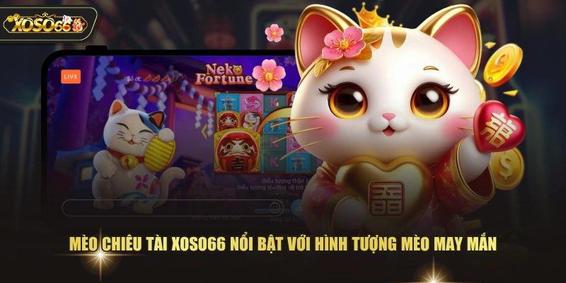 Săn Hũ Mèo Chiêu Tài XOSO66 Với Tính Năng Thưởng Đa Dạng 2 Săn Hũ Mèo Chiêu Tài XOSO66 Với Tính Năng Thưởng Đa Dạng Mèo chiêu tài XOSO66 nổi bật với hình tượng mèo may mắn