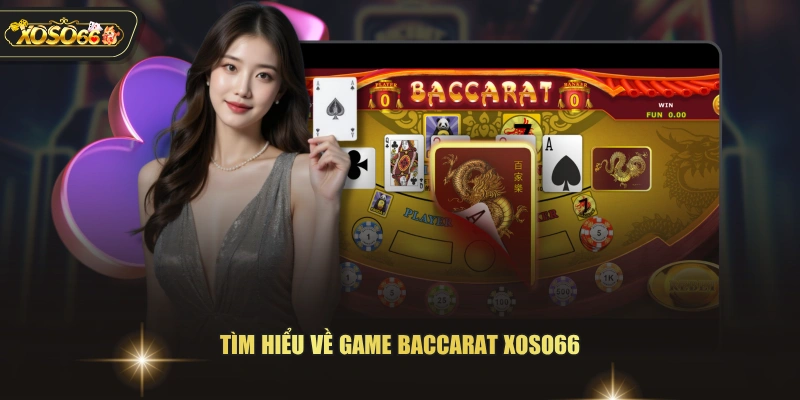 Hướng Dẫn Chơi Baccarat XOSO66 Giúp Tân Thủ Thắng Đậm 2 Hướng Dẫn Chơi Baccarat XOSO66 Giúp Tân Thủ Thắng Đậm Tìm hiểu về game Baccarat XOSO66